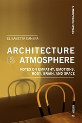 Architecture is Atmosphere: Notes on Empathy, Emotions, Body, Brain, and Space hind ja info | Ajalooraamatud | kaup24.ee
