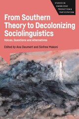 From Southern Theory to Decolonizing Sociolinguistics: Voices, Questions and Alternatives цена и информация | Пособия по изучению иностранных языков | kaup24.ee