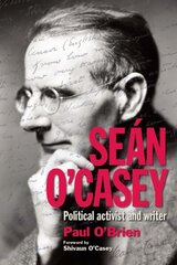 Sean O'Casey: Political Activist and Writer hind ja info | Ajalooraamatud | kaup24.ee