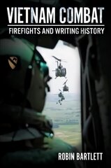 Vietnam Combat: Firefights and Writing History hind ja info | Ajalooraamatud | kaup24.ee