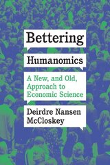 Bettering Humanomics: A New, and Old, Approach to Economic Science hind ja info | Majandusalased raamatud | kaup24.ee