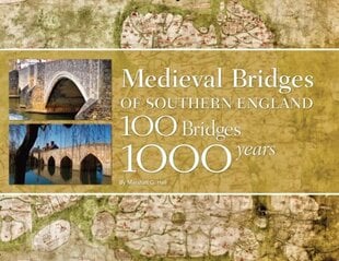 Medieval Bridges of Southern England: 100 Bridges, 1000 Years hind ja info | Ajalooraamatud | kaup24.ee