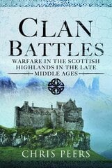 Clan Battles: Warfare in the Scottish Highlands цена и информация | Исторические книги | kaup24.ee