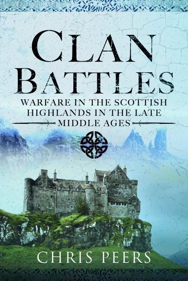 Clan Battles: Warfare in the Scottish Highlands hind ja info | Ajalooraamatud | kaup24.ee