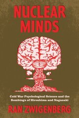 Nuclear Minds: Cold War Psychological Science and the Bombings of Hiroshima and Nagasaki hind ja info | Eneseabiraamatud | kaup24.ee