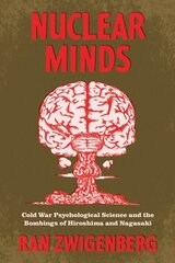 Nuclear Minds: Cold War Psychological Science and the Bombings of Hiroshima and Nagasaki 1 цена и информация | Самоучители | kaup24.ee