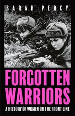 Forgotten Warriors: A History of Women on the Front Line цена и информация | Исторические книги | kaup24.ee