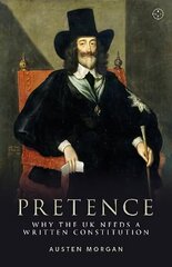 Pretence: Why The UK Needs A Written Constitution hind ja info | Ühiskonnateemalised raamatud | kaup24.ee
