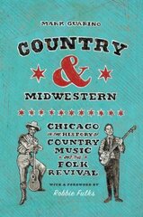 Country and Midwestern: Chicago in the History of Country Music and the Folk Revival цена и информация | Книги об искусстве | kaup24.ee