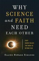 Why Science and Faith Need Each Other - Eight Shared Values That Move Us beyond Fear: Eight Shared Values That Move Us beyond Fear цена и информация | Духовная литература | kaup24.ee