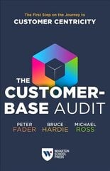 Customer-Base Audit: The First Step on the Journey to Customer Centricity hind ja info | Majandusalased raamatud | kaup24.ee