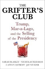 Grifter's Club: Trump, Mar-a-Lago, and the Selling of the Presidency hind ja info | Ühiskonnateemalised raamatud | kaup24.ee