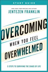 Overcoming When You Feel Overwhelmed Study Guide - 5 Steps to Surviving the Chaos of Life: 5 Steps to Surviving the Chaos of Life цена и информация | Духовная литература | kaup24.ee
