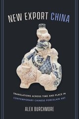 New Export China: Translations across Time and Place in Contemporary Chinese Porcelain Art hind ja info | Kunstiraamatud | kaup24.ee