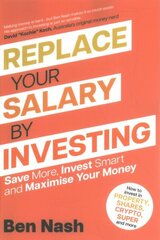 Replace Your Salary by Investing: Save More, Invest Smart and Maximise Your Money цена и информация | Самоучители | kaup24.ee