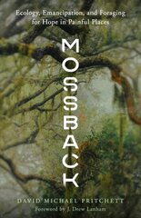 Mossback: Ecology, Emancipation, and Foraging for Hope in Painful Places hind ja info | Ühiskonnateemalised raamatud | kaup24.ee