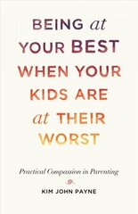 Being at Your Best When Your Kids Are at Their Worst: Practical Compassion in Parenting цена и информация | Самоучители | kaup24.ee