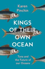 Kings of Their Own Ocean: Tuna and the Future of Our Oceans цена и информация | Книги по социальным наукам | kaup24.ee