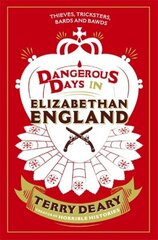 Dangerous Days in Elizabethan England: Thieves, Tricksters, Bards and Bawds hind ja info | Ajalooraamatud | kaup24.ee