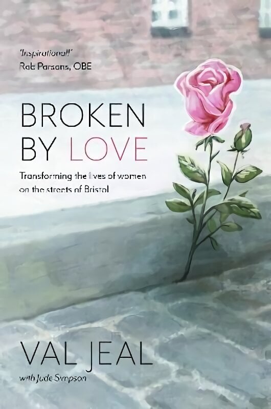 Broken by Love: Transforming the Lives of Women on the Streets of Bristol цена и информация | Elulooraamatud, biograafiad, memuaarid | kaup24.ee