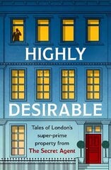 Highly Desirable: Tales of London's super-prime property from the Secret Agent цена и информация | Биографии, автобиогафии, мемуары | kaup24.ee