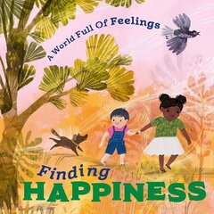 A World Full of Feelings: Finding Happiness hind ja info | Noortekirjandus | kaup24.ee