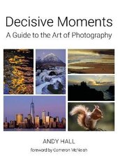 Decisive Moments: A Guide to the Art of Photography hind ja info | Majandusalased raamatud | kaup24.ee