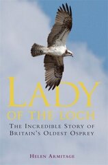 Lady of the Loch: The Incredible Story of Britain's Oldest Osprey цена и информация | Книги о питании и здоровом образе жизни | kaup24.ee