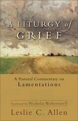 Liturgy of Grief - A Pastoral Commentary on Lamentations: A Pastoral Commentary on Lamentations цена и информация | Духовная литература | kaup24.ee