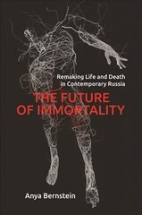 Future of Immortality: Remaking Life and Death in Contemporary Russia hind ja info | Ühiskonnateemalised raamatud | kaup24.ee