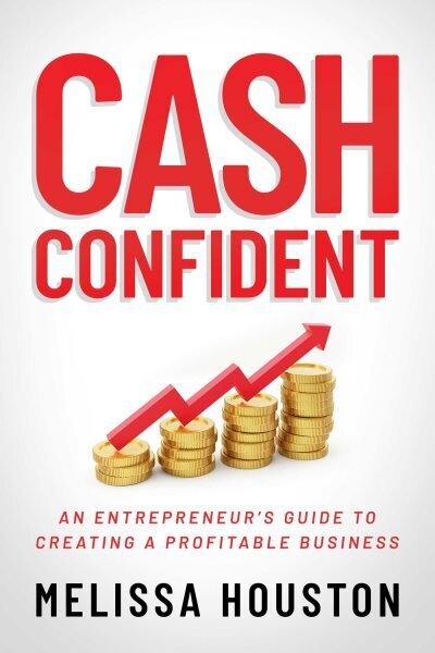 Cash Confident: An Entrepreneur's Guide to Creating a Profitable Business hind ja info | Majandusalased raamatud | kaup24.ee