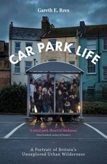 Car Park Life: A Portrait of Britain's Unexplored Urban Wilderness цена и информация | Путеводители, путешествия | kaup24.ee