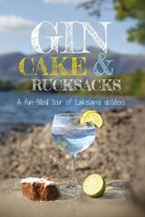 Gin, cake and rucksacks: A fun-filled tour of lakeland distillers & brewers цена и информация | Путеводители, путешествия | kaup24.ee