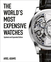 The World's Most Expensive Watches, Revised and updated edition hind ja info | Kunstiraamatud | kaup24.ee