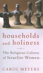 Households and Holiness: The Religious Culture of Israelite Women hind ja info | Ajalooraamatud | kaup24.ee