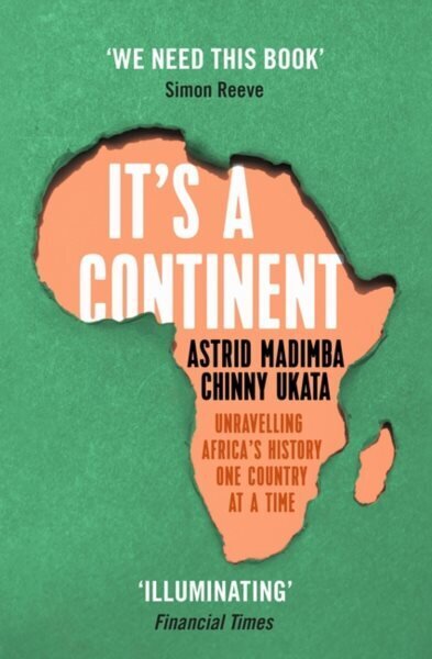 It's a Continent: Unravelling Africa's history one country at a time ''We need this book.' SIMON REEVE hind ja info | Ajalooraamatud | kaup24.ee