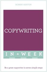 Copywriting In A Week: Be A Great Copywriter In Seven Simple Steps hind ja info | Majandusalased raamatud | kaup24.ee