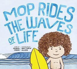 Mop Rides the Waves of Life: A Story of Mindfulness and Surfing (Emotional Regulation for Kids, Mindfulness 101 for Kids) цена и информация | Книги для малышей | kaup24.ee