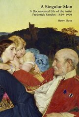 Singular Man: A Documented Life of the Artist Frederick Sandys: 1829-1904 цена и информация | Книги об искусстве | kaup24.ee