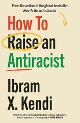 How To Raise an Antiracist: FROM THE GLOBAL MILLION COPY BESTSELLING AUTHOR цена и информация | Самоучители | kaup24.ee