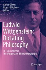 Ludwig Wittgenstein: Dictating Philosophy: To Francis Skinner-The Wittgenstein-Skinner Manuscripts hind ja info | Ajalooraamatud | kaup24.ee