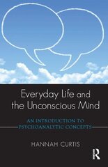 Everyday Life and the Unconscious Mind: An Introduction to Psychoanalytic Concepts hind ja info | Ühiskonnateemalised raamatud | kaup24.ee