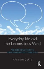 Everyday Life and the Unconscious Mind: An Introduction to Psychoanalytic Concepts цена и информация | Книги по социальным наукам | kaup24.ee