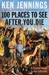 100 Places to See After You Die: A Travel Guide to the Afterlife цена и информация | Фантастика, фэнтези | kaup24.ee