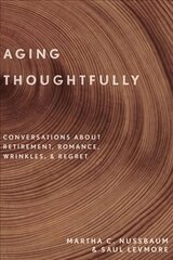 Aging Thoughtfully: Conversations about Retirement, Romance, Wrinkles, and Regret цена и информация | Книги по социальным наукам | kaup24.ee