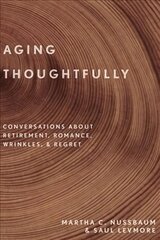 Aging Thoughtfully: Conversations about Retirement, Romance, Wrinkles, and Regret hind ja info | Ühiskonnateemalised raamatud | kaup24.ee