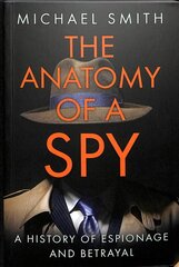 Anatomy of a Spy: A History of Espionage and Betrayal hind ja info | Ühiskonnateemalised raamatud | kaup24.ee
