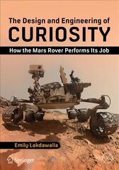 Design and Engineering of Curiosity: How the Mars Rover Performs Its Job 1st ed. 2018 hind ja info | Ühiskonnateemalised raamatud | kaup24.ee