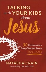 Talking with Your Kids about Jesus: 30 Conversations Every Christian Parent Must Have hind ja info | Usukirjandus, religioossed raamatud | kaup24.ee