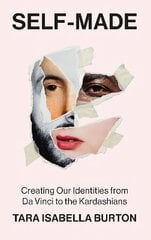 Self-Made: Creating Our Identities from Da Vinci to the Kardashians hind ja info | Ühiskonnateemalised raamatud | kaup24.ee